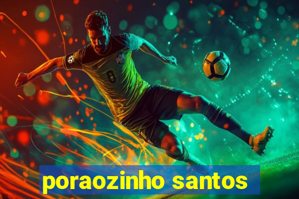 poraozinho santos